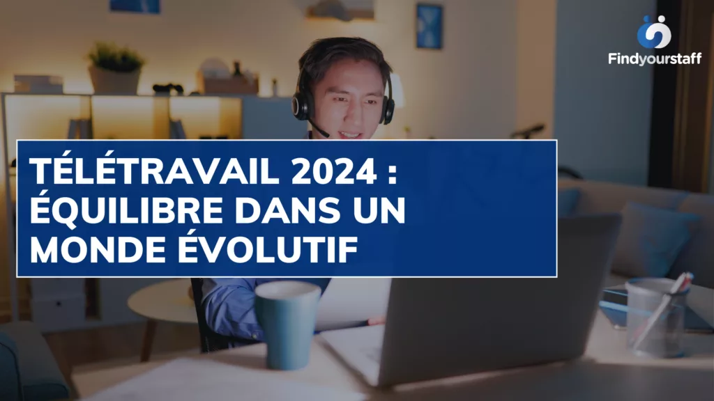 Télétravail 2024 : équilibre dans un monde évolutif