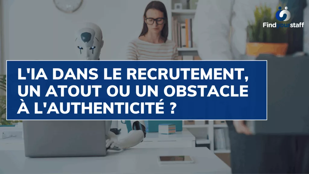 L'IA dans le recrutement, un atout ou un obstacle à l'authenticité