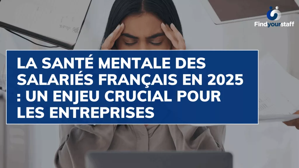 La santé mentale des salariés français en 2025 : un enjeu crucial pour les entreprises