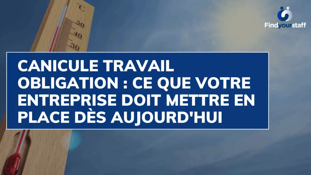 Canicule travail obligation : ce que votre entreprise doit mettre en place dès aujourd'hui