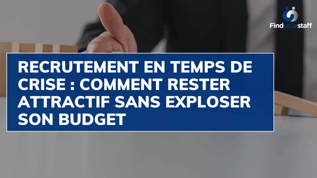 
Recrutement-en-temps-de-crise-comment-rester-attractif-sans-exploser-son-budget